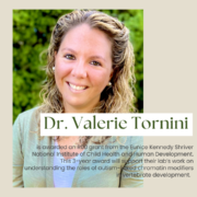 Dr. Valerie Tornini is awarded an R00 grant from the Eunice Kennedy Shriver National Institute of Child Health and Human Development