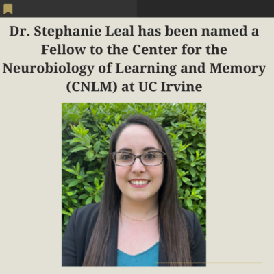 Dr. Stephanie Leal has been named a Fellow to the Center for the Neurobiology of Learning and Memory (CNLM) at UC Irvine