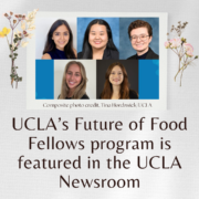 UCLA’s Future of Food Fellows program is featured in the UCLA Newsroom