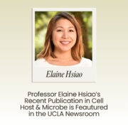 Professor Elaine Hsiao’s Recent Publication in Cell Host & Microbe is Featured in the UCLA Newsroom