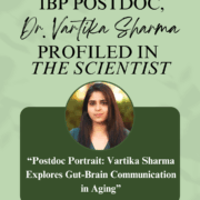 IBP postdoc, Dr. Vartika Sharma, profiled in The Scientist