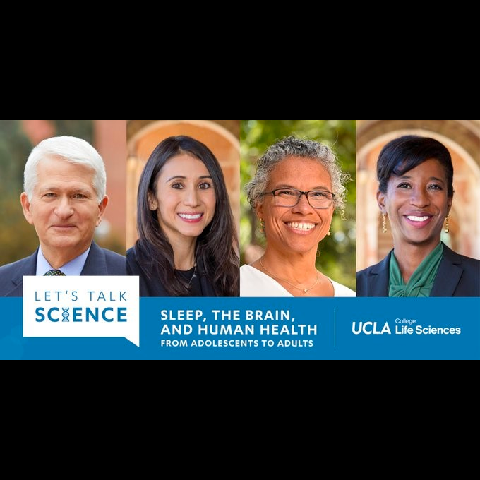 UCLA Life Sciences Kicks Off a New Lecture Series Called “Let’s Talk Science:  Sleep, the Brain, and Human Health from Adolescents to Adults” on Tuesday, February 9, 2021 @ 5:30 p.m. PST