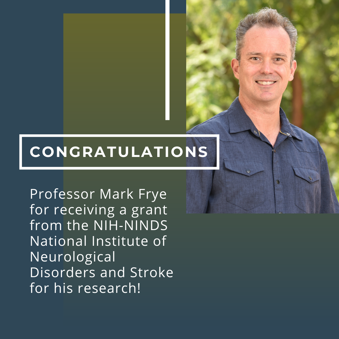 Congratulations Professor Mark Frye for receiving a grant from the NIH-NINDS National Institute of Neurological Disorders and Stroke for his research!