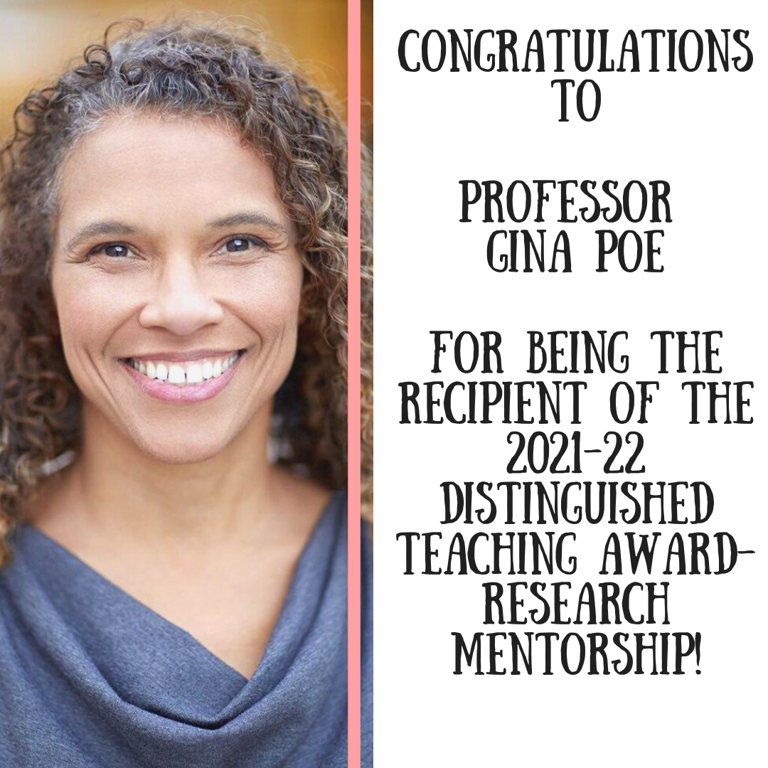 Congratulations Professor Gina Poe for receiving the Academic Senate’s 2021-22 Distinction in Teaching Undergraduate Research Mentorship!