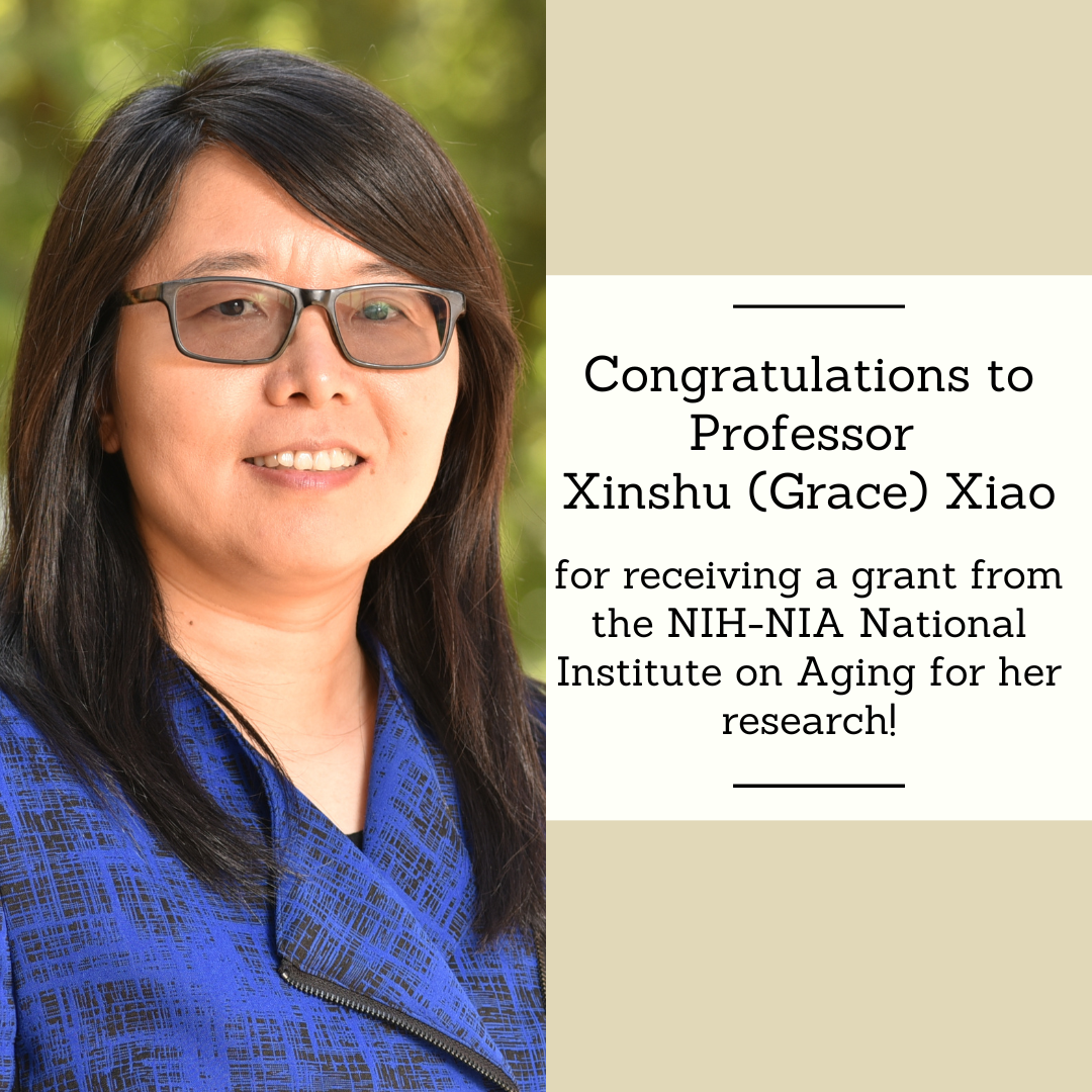 Congratulations to Professor Xinshu (Grace) Xiao for receiving a grant from the NIH-NIA National Institute on Aging for her research!