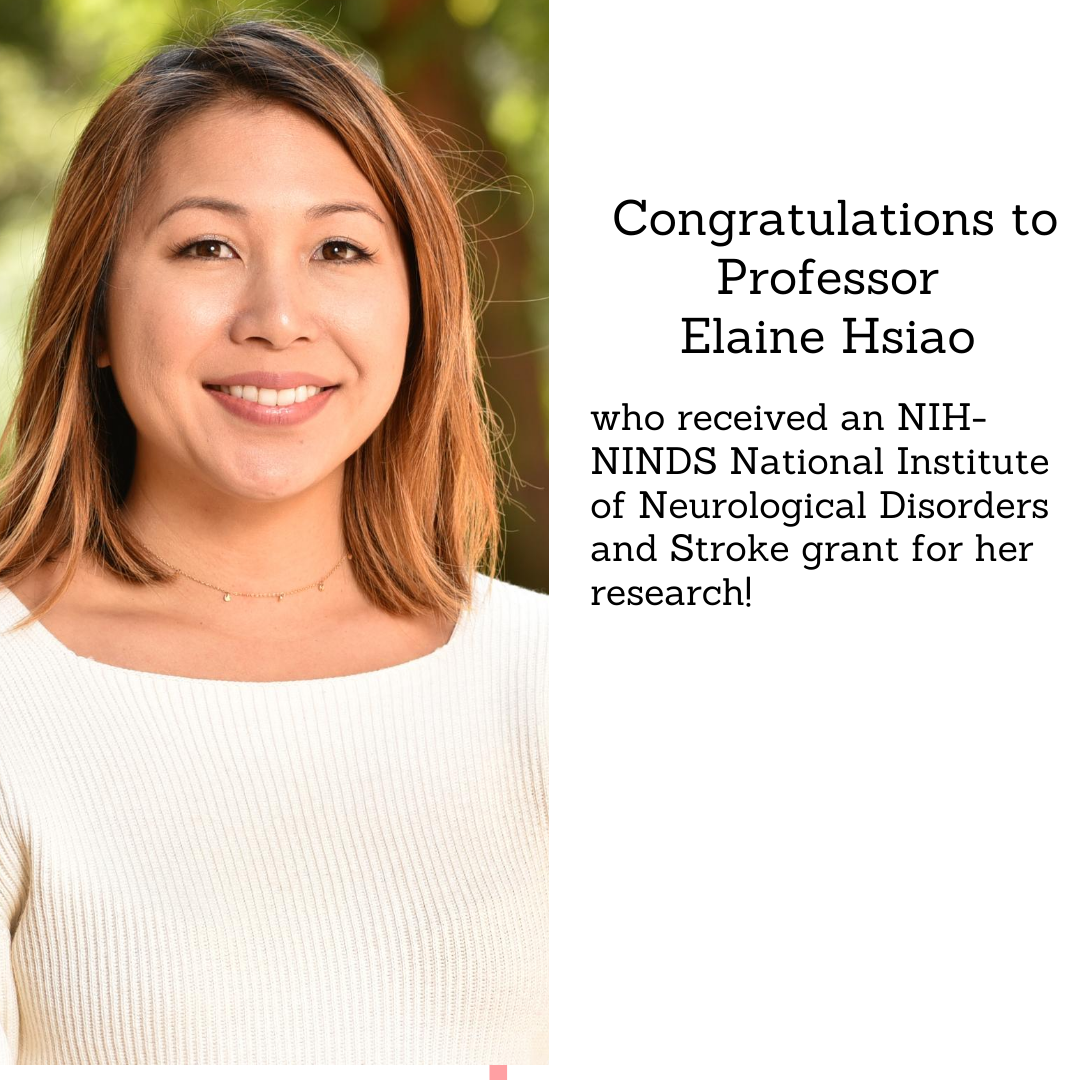 Congratulations to Professor Elaine Hsiao who received an NIH-NINDS National Institute of Neurological Disorders and Stroke grant!