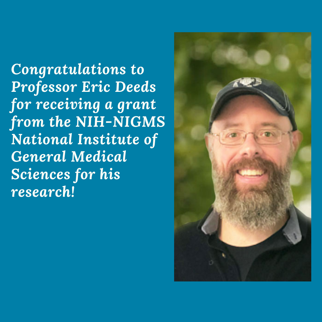Congratulations to Professor Eric Deeds for receiving a grant from the NIH-NIGMS National Institute of General Medical Sciences for his research!